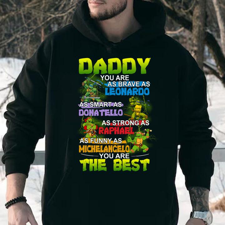 daddy you are as brave as leonardo as smart as donatello as strong as raphael as funny as michelancelo hoodie - Daddy you are as brave as Leonardo as smart as Donatello as strong as Raphael as funny as Michelancelo t-shirt