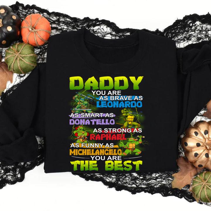 daddy you are as brave as leonardo as smart as donatello as strong as raphael as funny as michelancelo sweatshirt - Daddy you are as brave as Leonardo as smart as Donatello as strong as Raphael as funny as Michelancelo t-shirt