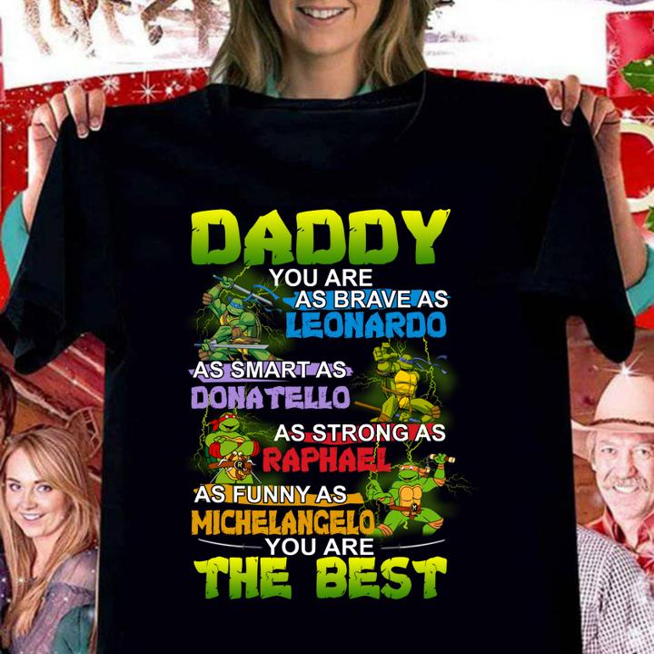 daddy you are as brave as leonardo as smart as donatello as strong as raphael as funny as michelancelo women shirt - Daddy you are as brave as Leonardo as smart as Donatello as strong as Raphael as funny as Michelancelo t-shirt