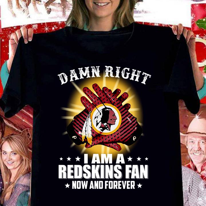 washington redskins damn right i am a redskins fan now and forever women shirt - Washington Redskins Damn Right I Am A Redskins Fan Now And Forever t-shirt