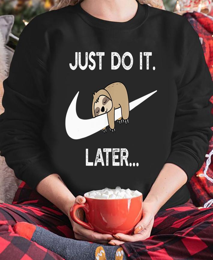 Sloth Nike Logo Just Do It Later t-shirt sweatshirt