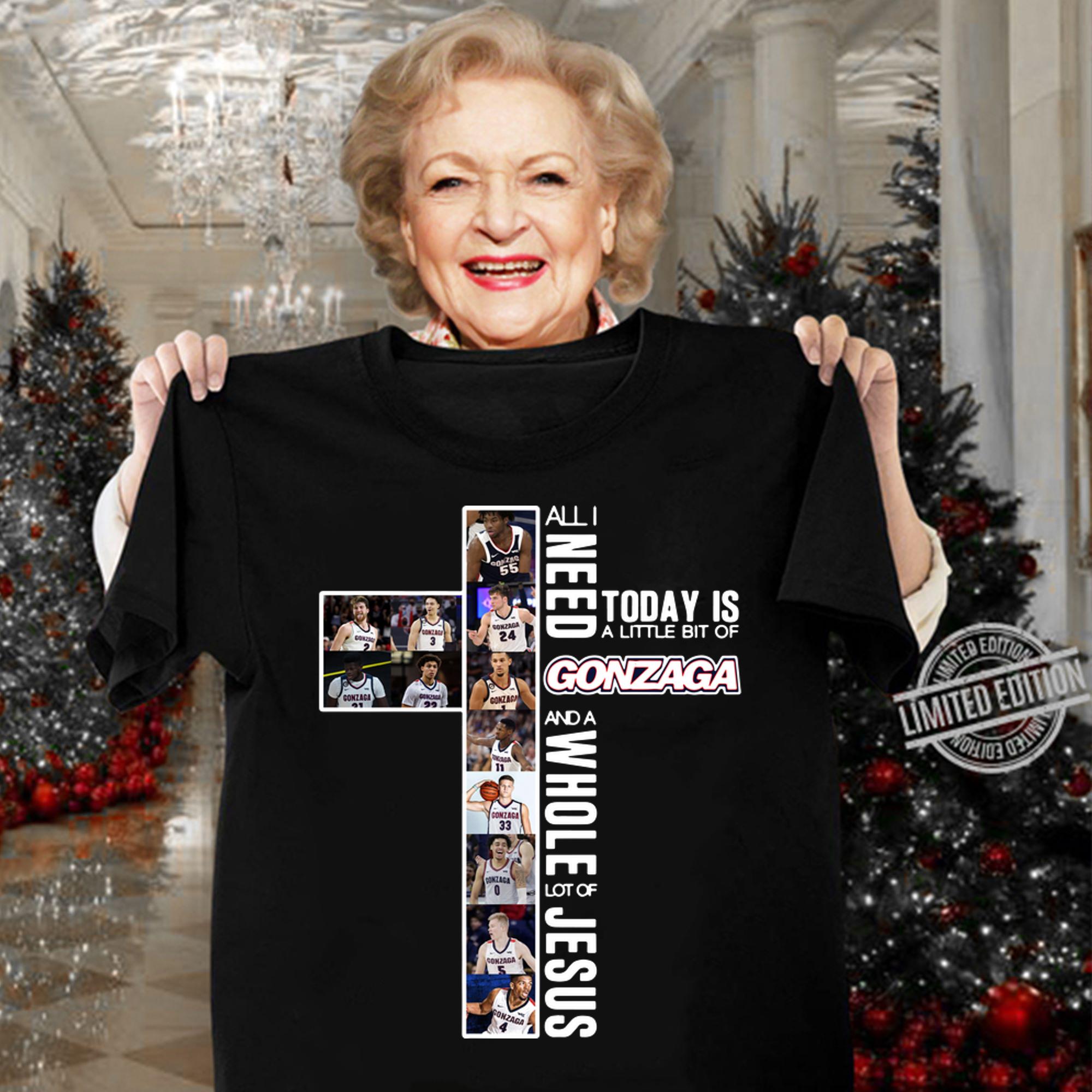 All i need today is a little bit of Gonzaga and a whole lot of Jesus t-shirt All i need today is a little bit of Gonzaga and a whole lot of Jesus t-shirt