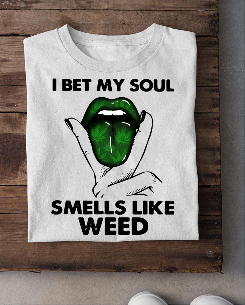 Lips I Bet My Soul Smells Like Weed t-shirt