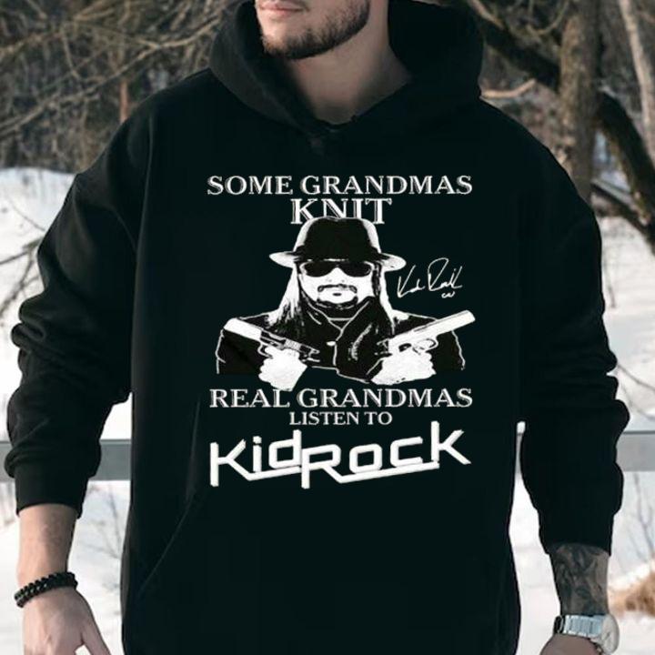 Some Grandmas Knit Real Grandmas Listen To Kid Rock Signature t-shirt
