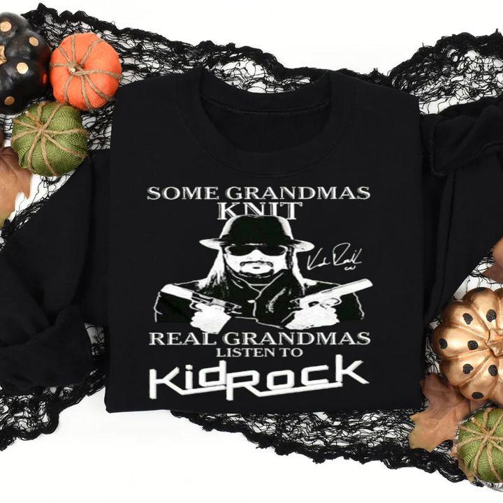 Some Grandmas Knit Real Grandmas Listen To Kid Rock Signature t-shirt