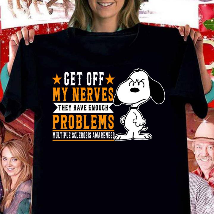 Get Off My Nerves They Have Enough Problems Multiple Sclerosis Awareness t-shirt