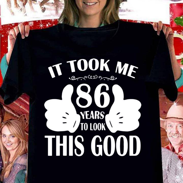 It Took Me 86 Years Old This Good t-shirt