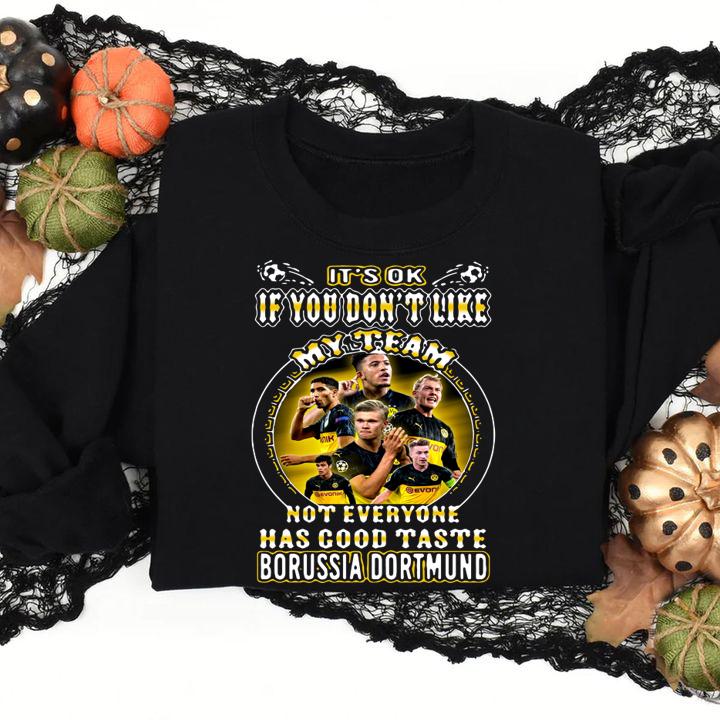 It's Ok If You Don't Like My Team Not Everyone Has Good Taste Borussia Dortmund t-shirt