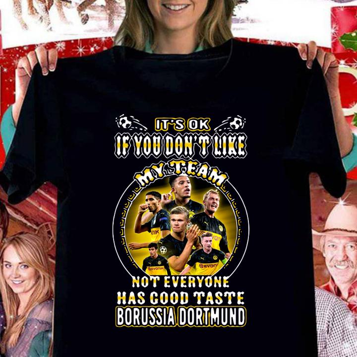 It's Ok If You Don't Like My Team Not Everyone Has Good Taste Borussia Dortmund t-shirt