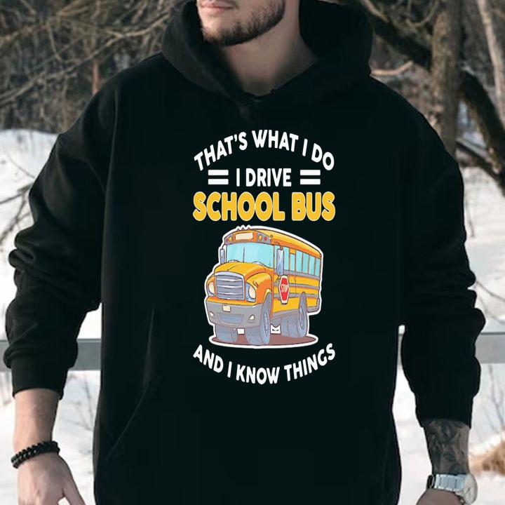 Thats What I Do I Drive School Bus And I Know Things t-shirt