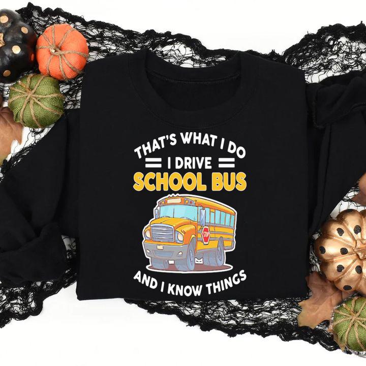 Thats What I Do I Drive School Bus And I Know Things t-shirt