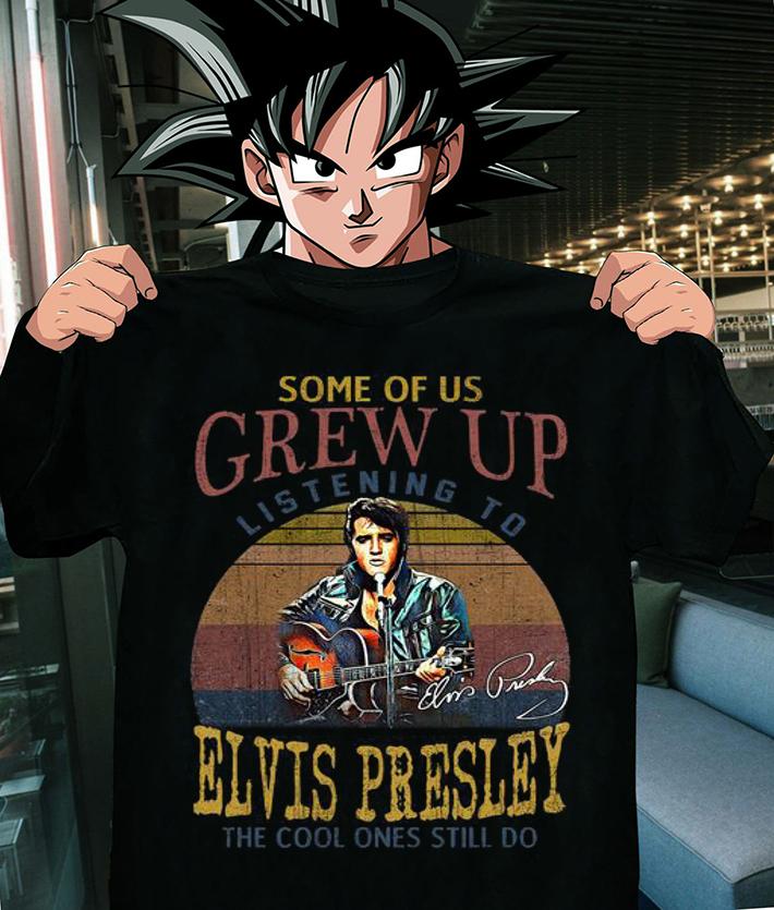 Some Of Us Grew Up Listening To Elvis Presley The Cool Ones Still Do Autograph t-shirt