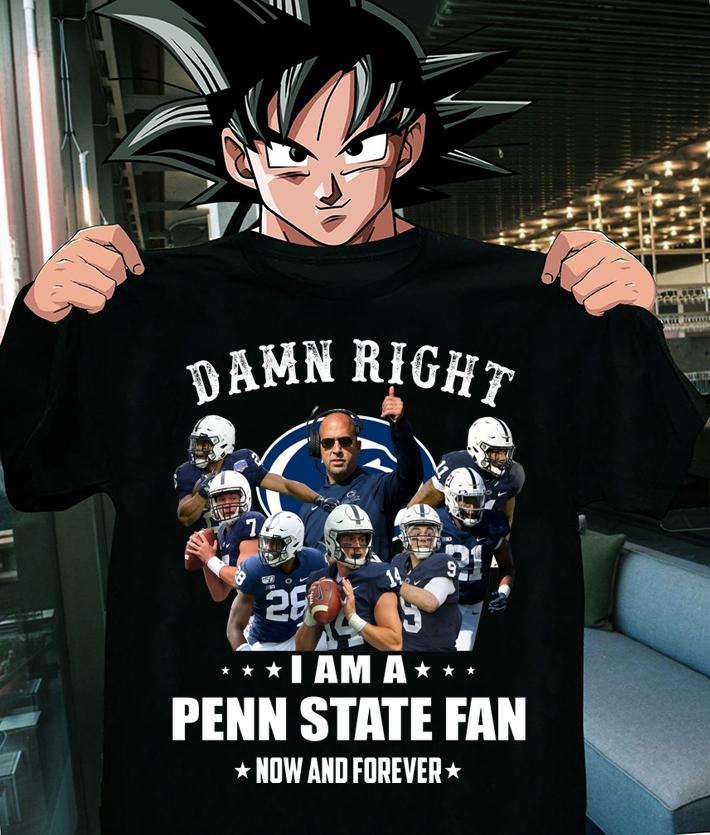 Damn Right I Am A Penn State Fan Now And Forever Football t-shirt