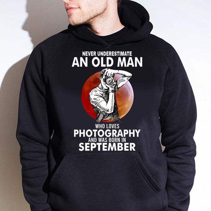 Never underestimate an old man who loves photography and was born in September blood moon t-shirt