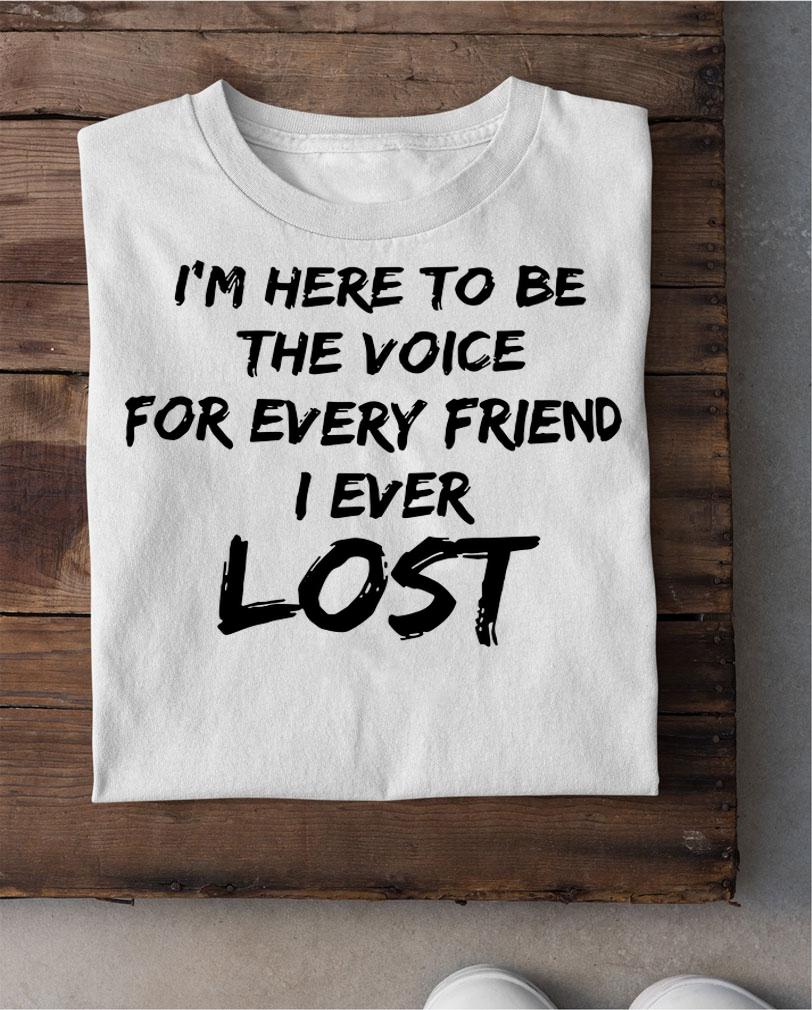 Im Voice Every Friend Ever Lost White Version t-shirt
