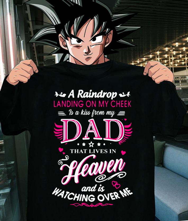 A raindrop landing on my cheek dad heaven and is watching over me t-shirt