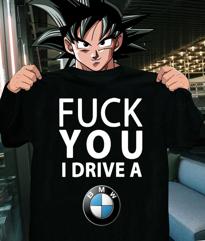 Fuck You I Drive A Bmw t-shirt