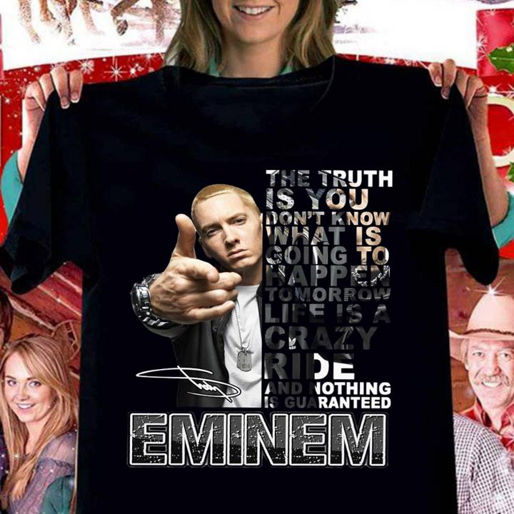 Eminem Signature The Truth Is You Don't Know What Is Going To Happen Tomorrow t-shirt