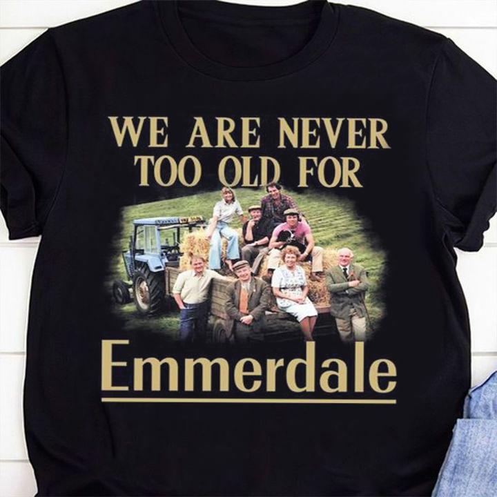 We Are Never Too Old For Emmerdale t-shirt 80 Clothing