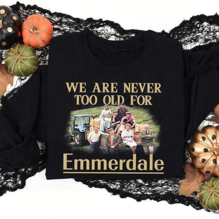 We Are Never Too Old For Emmerdale t-shirt