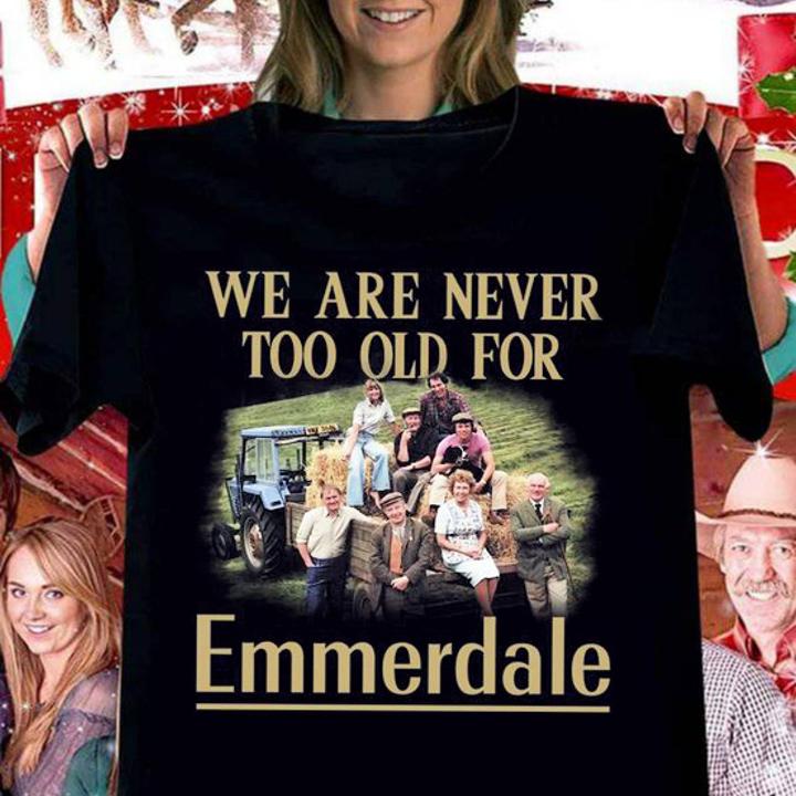 We Are Never Too Old For Emmerdale t-shirt