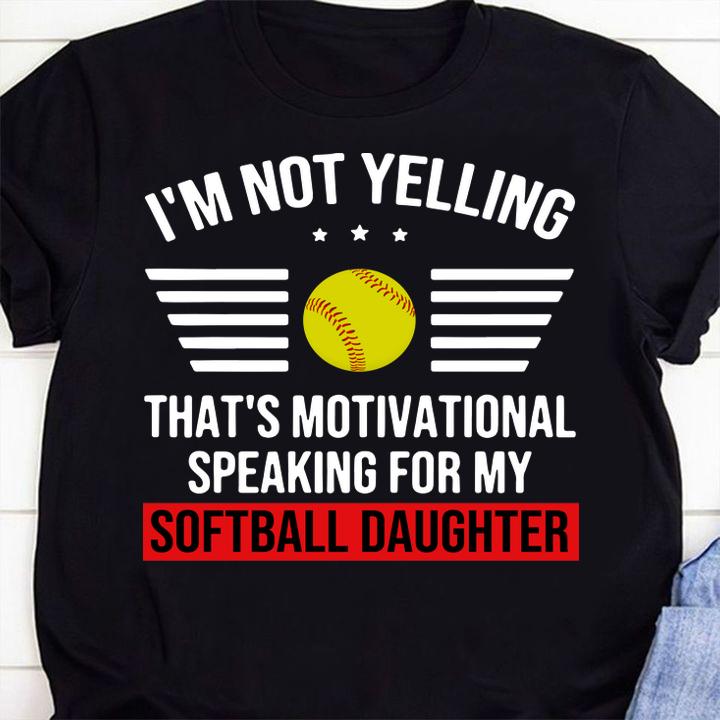 I'm not yelling that's motivational my softball daughter t-shirt 63 Clothing