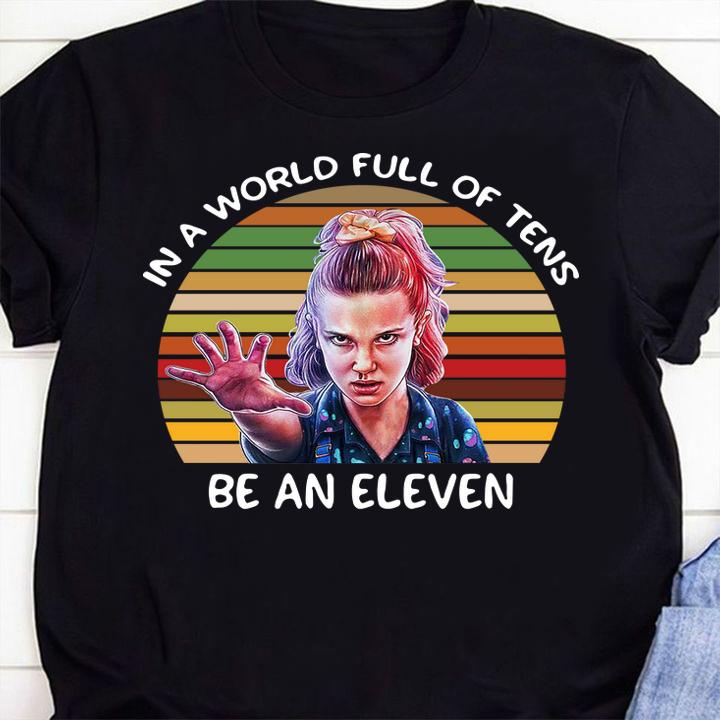 Stranger Things 3 In A World Full Of Tens Be An Eleven Vintage t-shirt 61 Clothing