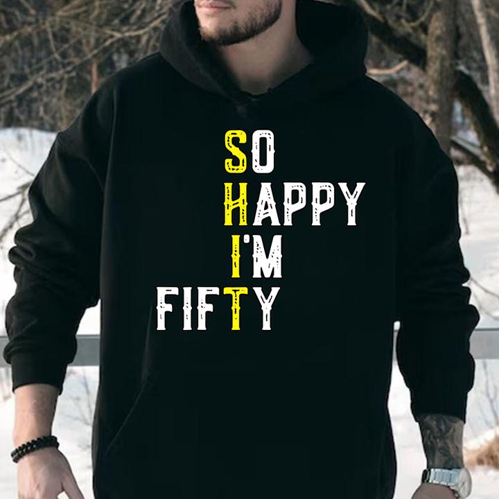 So Happy Im Fifty 50 Years Old Funny 50th Birthday Gift t-shirt