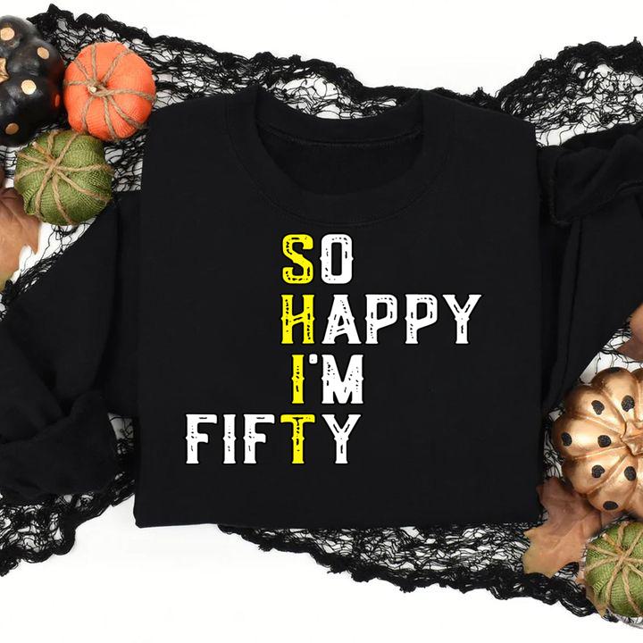So Happy Im Fifty 50 Years Old Funny 50th Birthday Gift t-shirt