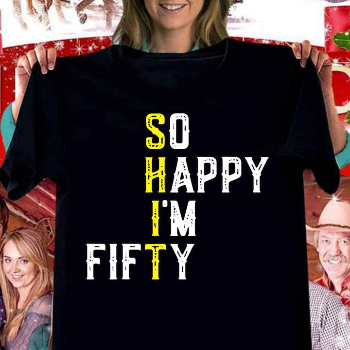 So Happy Im Fifty 50 Years Old Funny 50th Birthday Gift t-shirt
