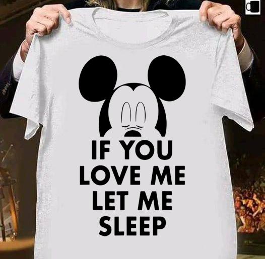 Disney Mickey And Friends Mickey If You Love Me Let Me Sleep t-shirt 51 Clothing