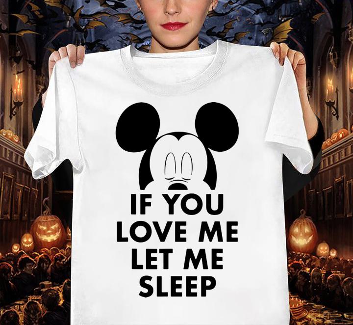 Disney Mickey And Friends Mickey If You Love Me Let Me Sleep t-shirt
