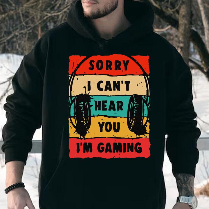 Sorry I Can't Hear You I'm Gaming Vintage t-shirt