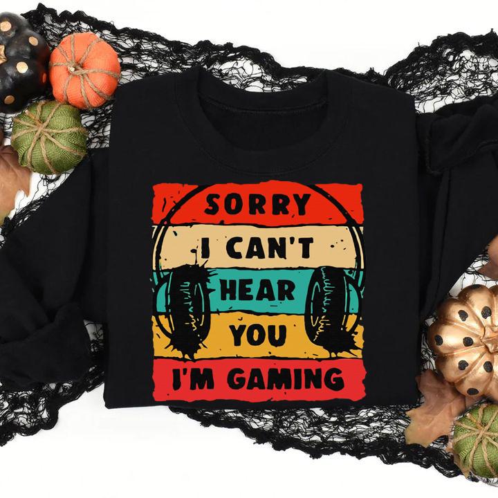 Sorry I Can't Hear You I'm Gaming Vintage t-shirt
