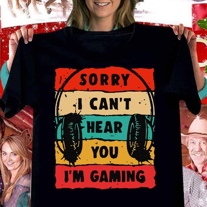 Sorry I Can't Hear You I'm Gaming Vintage t-shirt
