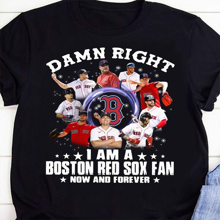 Damn right i am a Boston Red Sox fan now and forever t-shirt 37 Clothing