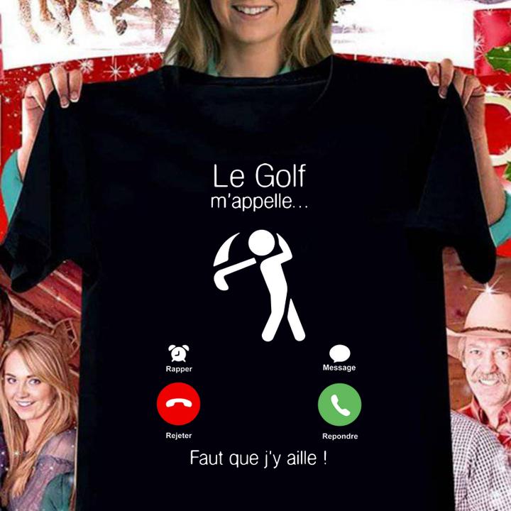 Le Golf m'appelle faut que j'y aille t-shirt