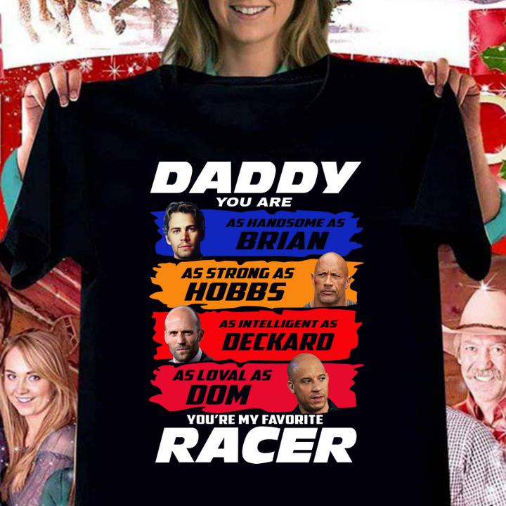 Daddy You Are As Handsome As Brian You're My Favorite Racer F9 t-shirt