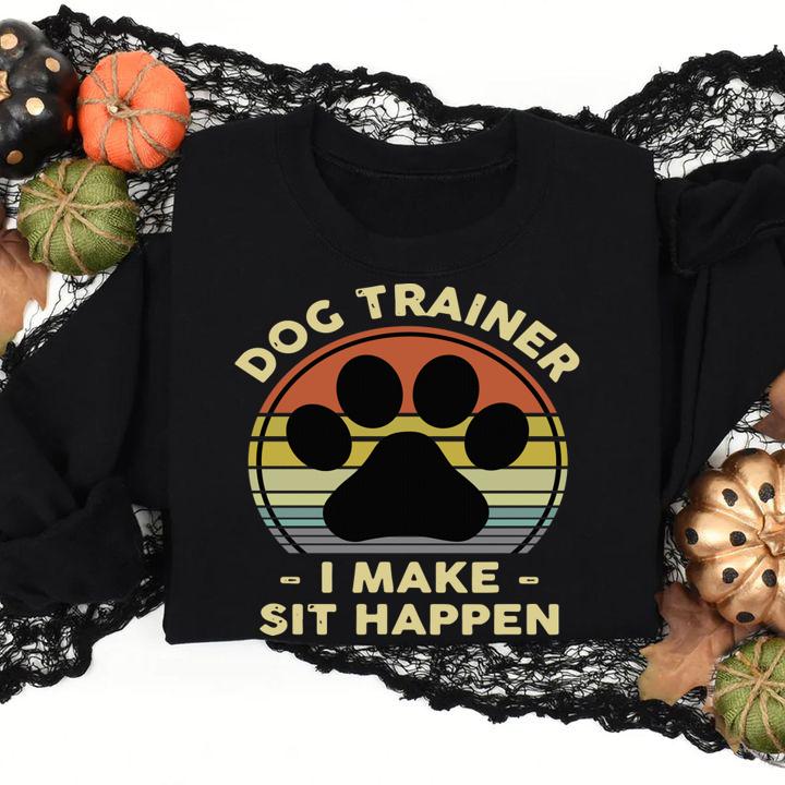 Dog Trainer I Make Sit Happen Funny Pun Gift for A Dog Lover t-shirt
