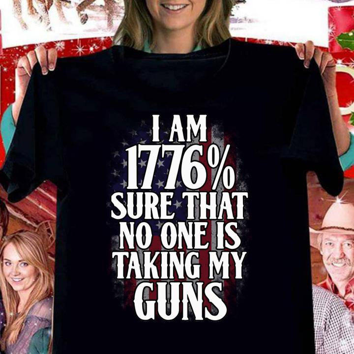 Im 1776 Sure No One Taking Guns t-shirt