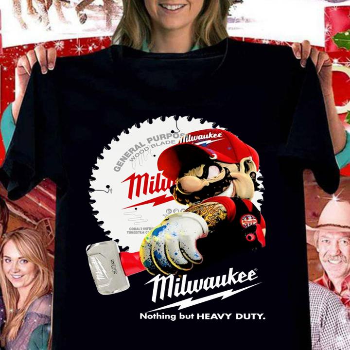 Mario Holds A Hammer Milwaukee Nothing But Heavy Duty t-shirt
