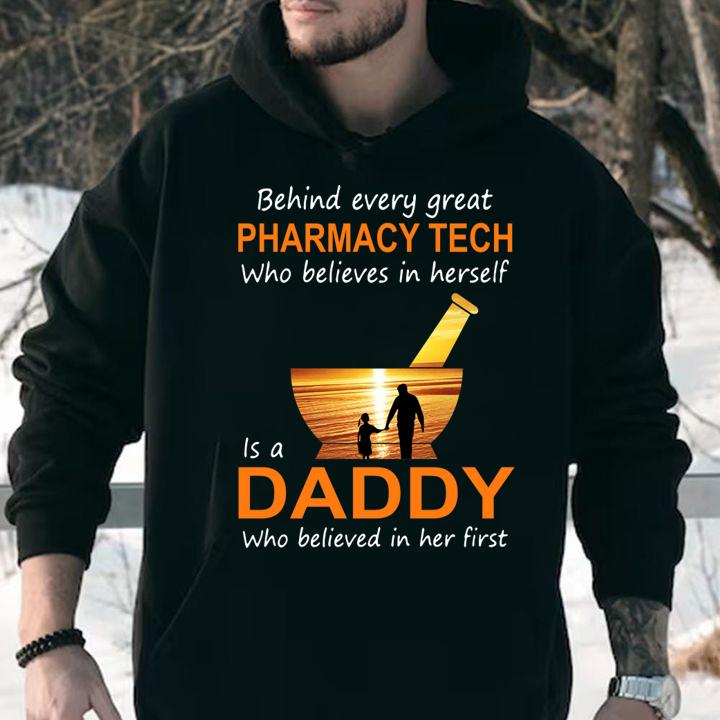Behind Every Great Pharmacy Tech Who Believes In Herself Is A Daddy Who Believed In Her First t-shirt