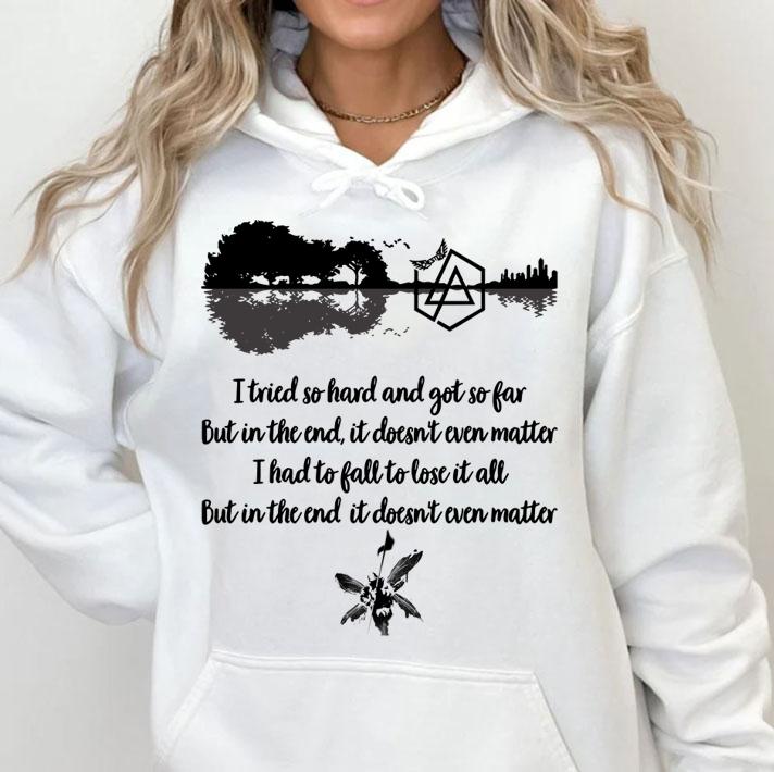 I Tried So Hard And Got So Far But In The End It Doesn't Even Matter I Had To Fall To Lose It All t-shirt