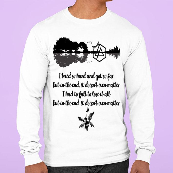 I Tried So Hard And Got So Far But In The End It Doesn't Even Matter I Had To Fall To Lose It All t-shirt