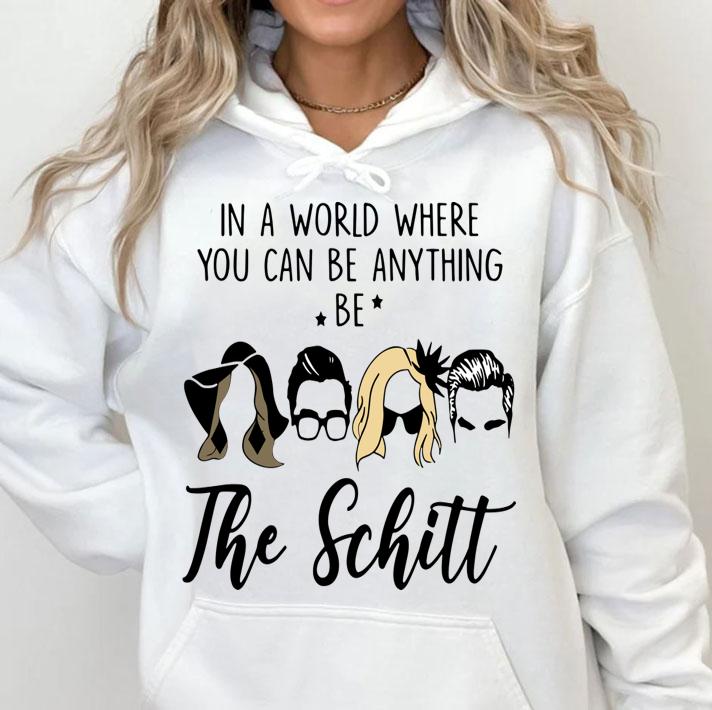 In A World Where You Can Be Anything Be The Schitt t-shirt