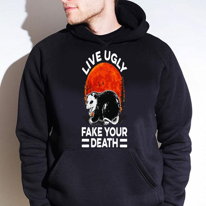 Opossum Live Ugly Fake Your Death t-shirt hoodie