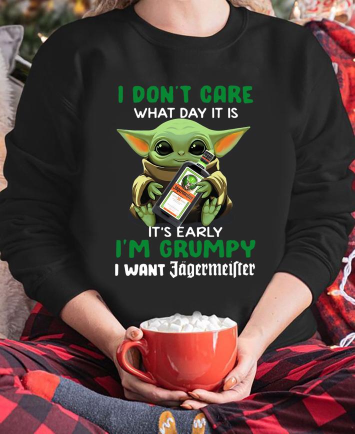 Star Wars Baby Yoda I Don’t Care What Day It Is I’m Grumpy I Want t-shirt sweatshirt