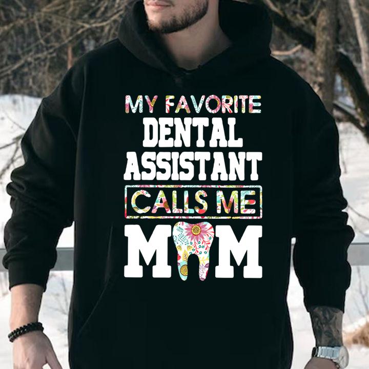 My favorite dental assistant calls me mom t-shirt