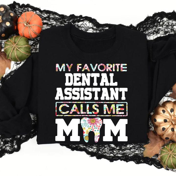 My favorite dental assistant calls me mom t-shirt