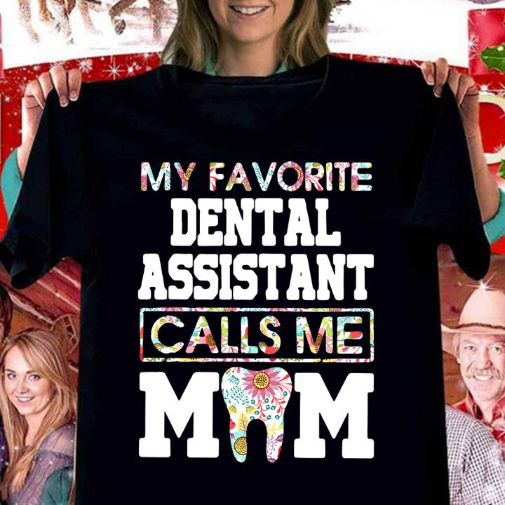 My favorite dental assistant calls me mom t-shirt